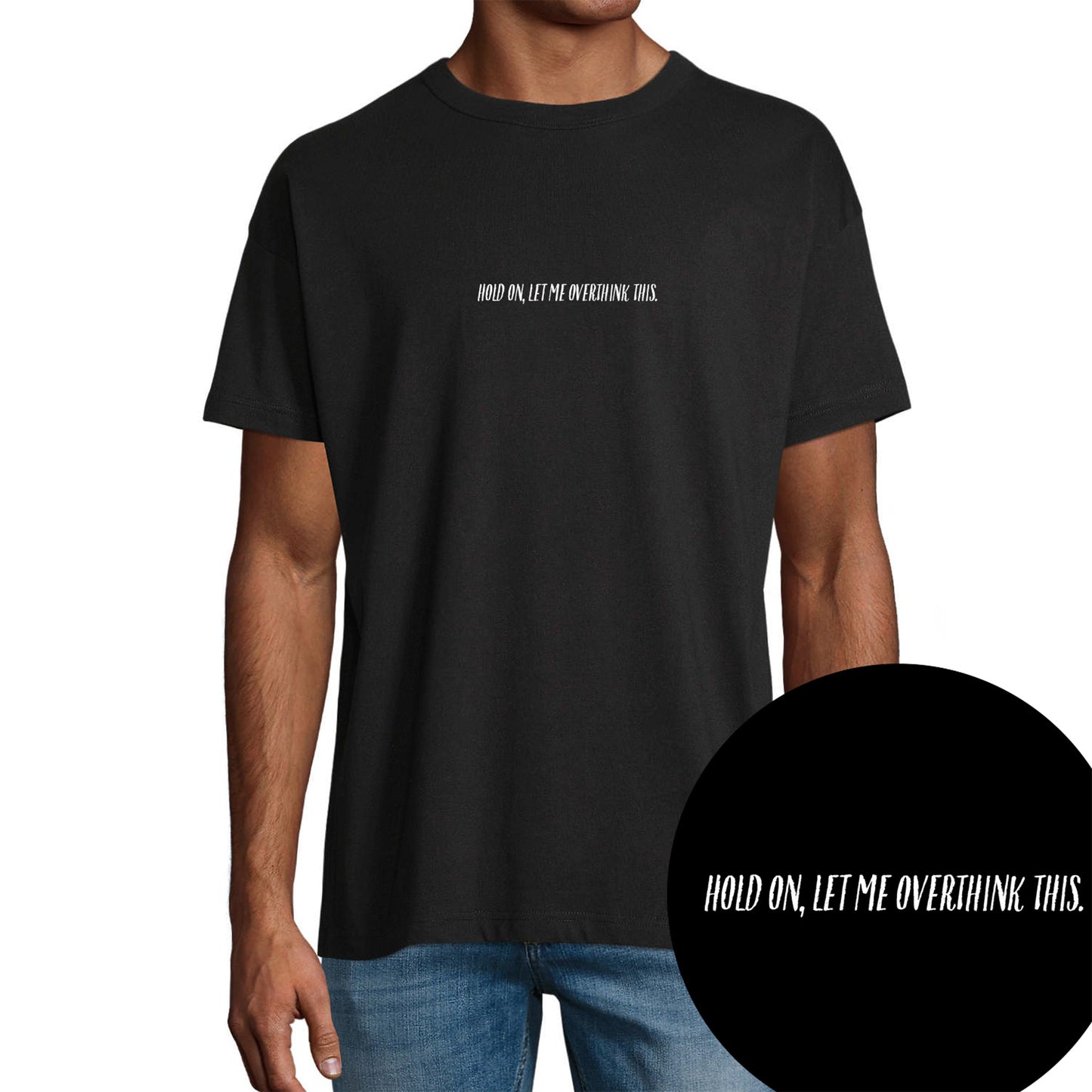 T-Shirt "Hold On, Let Me Overthink This."