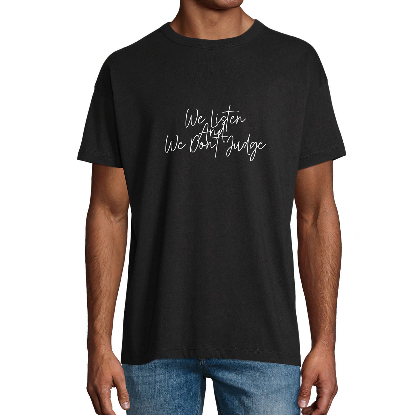 T-Shirt "We Listen And We Don't Judge"
