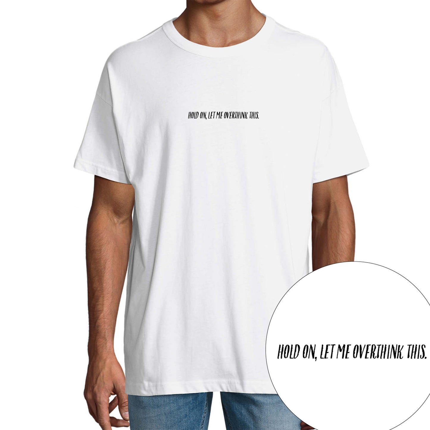 T-Shirt "Hold On, Let Me Overthink This."