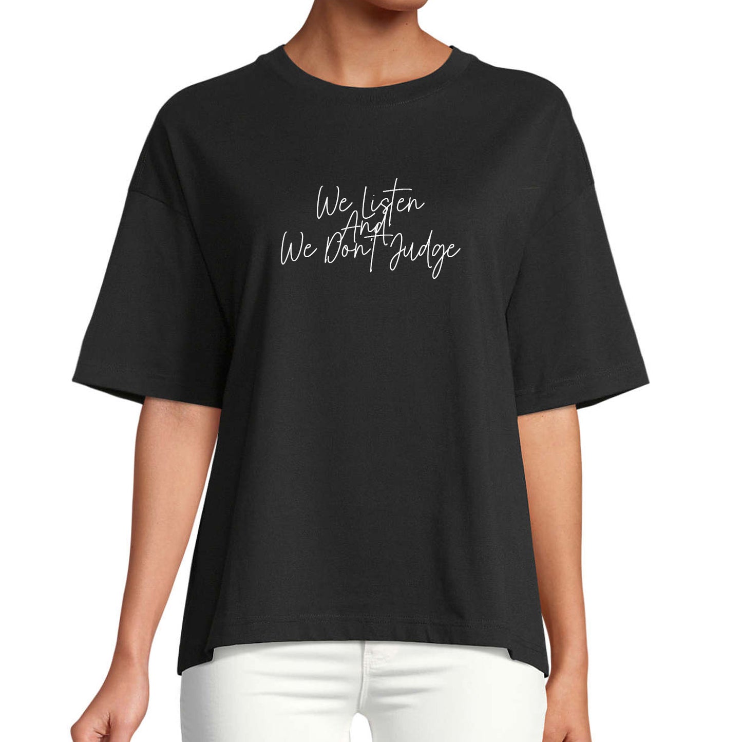 T-Shirt "We Listen And We Don't Judge"