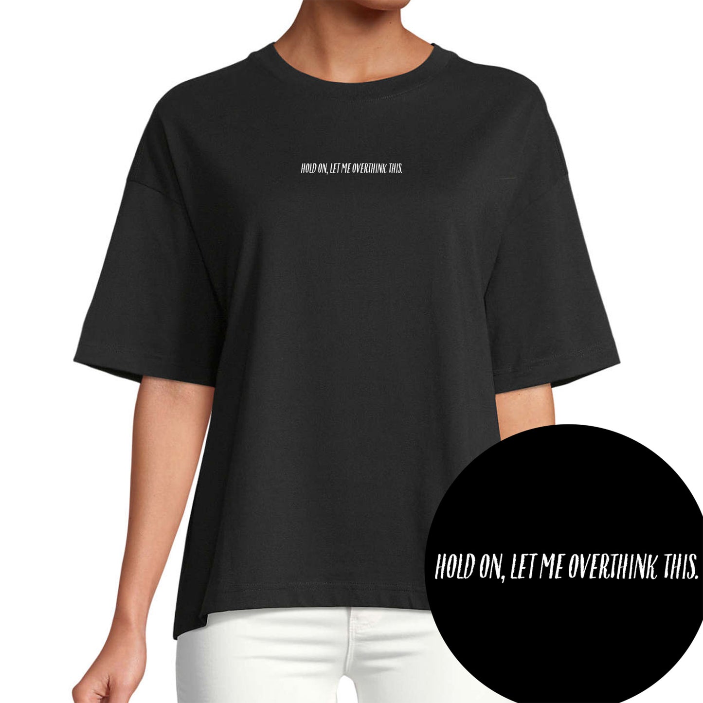 T-Shirt "Hold On, Let Me Overthink This."