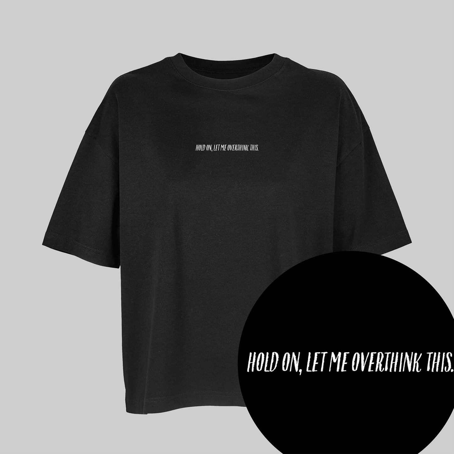 T-Shirt "Hold On, Let Me Overthink This."