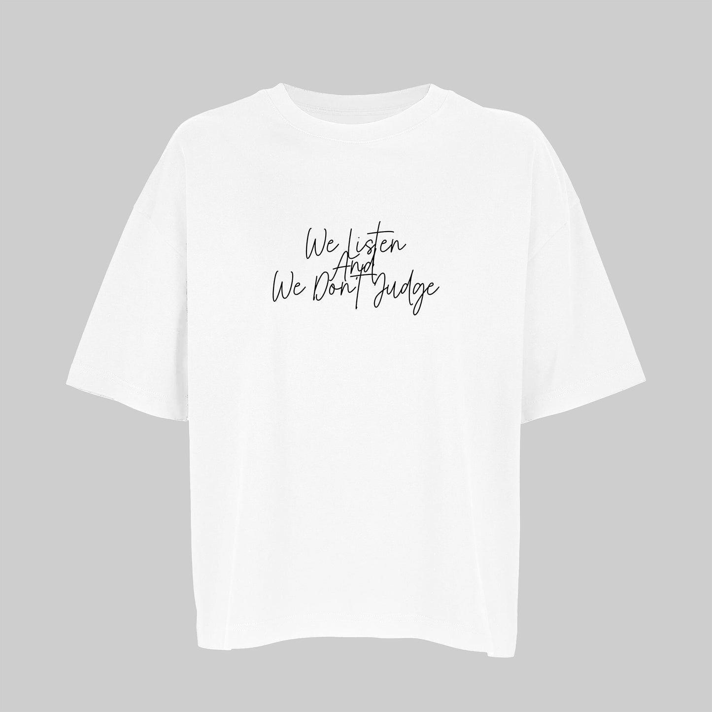 T-Shirt "We Listen And We Don't Judge"