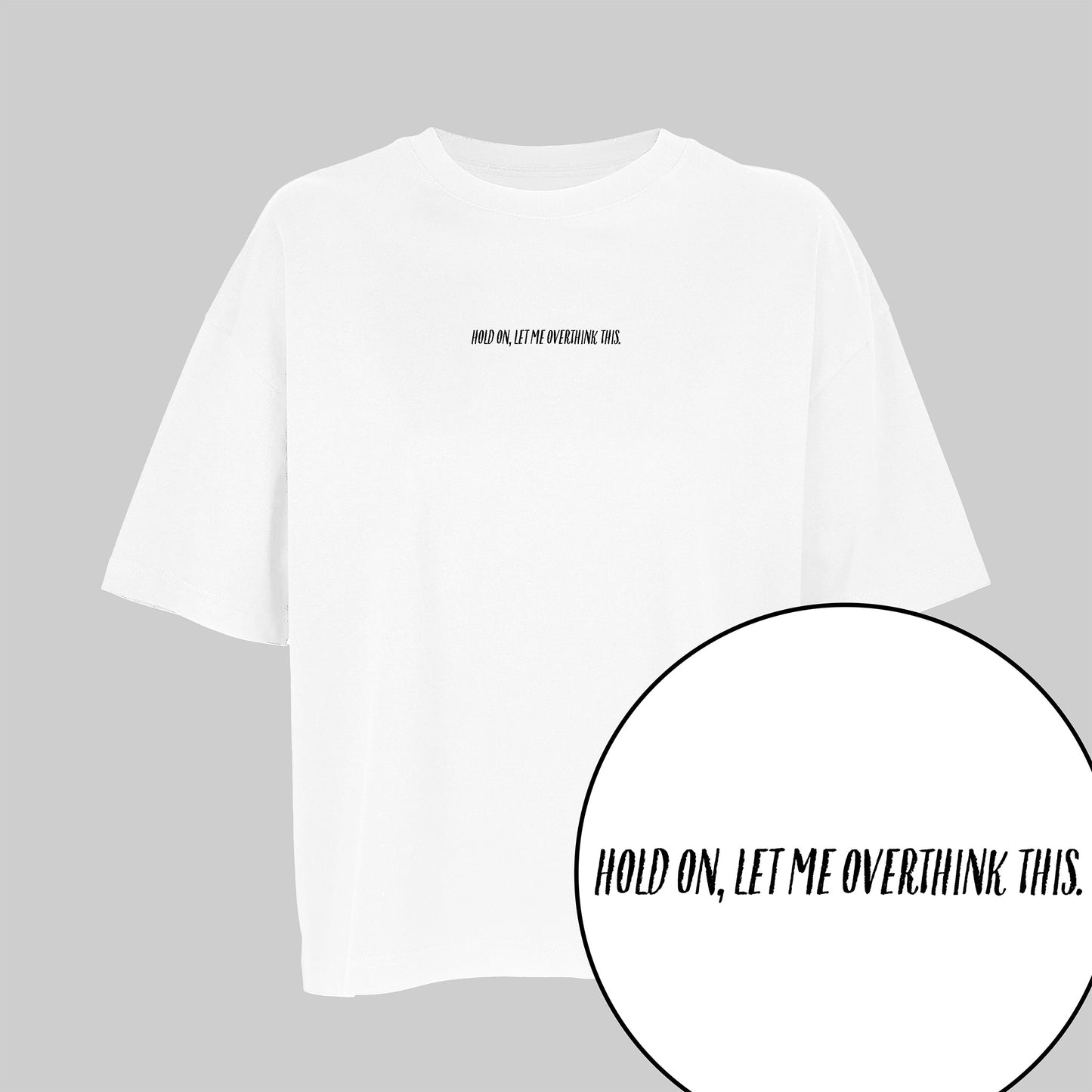 T-Shirt "Hold On, Let Me Overthink This."