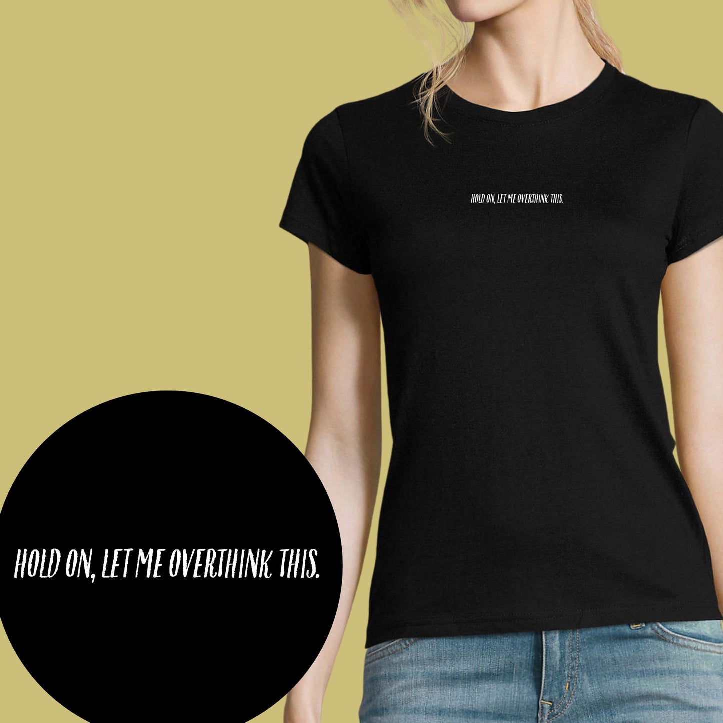 T-Shirt "Hold On, Let Me Overthink This."